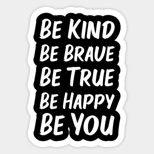 Be Kind Be Brave Be True Be Happy Be You | White | Black Sticker